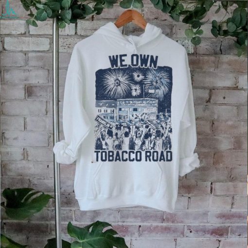 We Own Tobacco Road 2024 Shirt