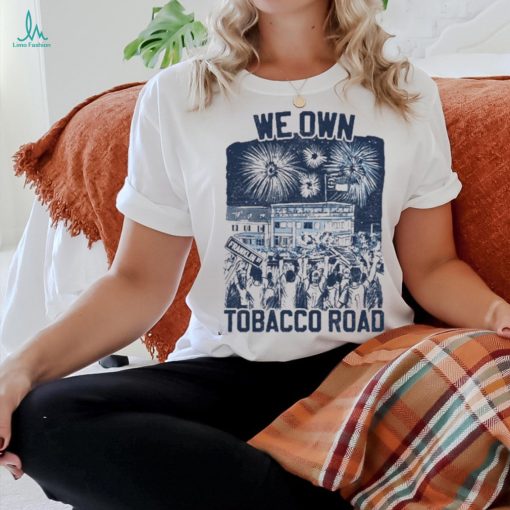 We Own Tobacco Road 2024 Shirt