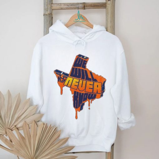 We Will Never Know Texas Houston Baseball shirt