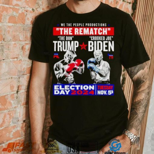 We the people productions the rematch Trump vs Biden Election day 2024 shirt