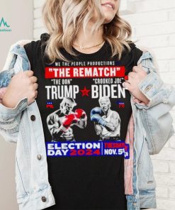 We the people productions the rematch Trump vs Biden Election day 2024 shirt