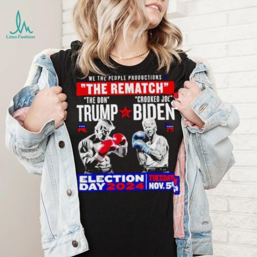 We the people productions the rematch Trump vs Biden Election day 2024 shirt