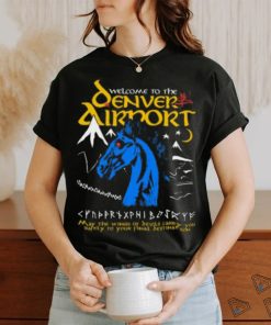 Welcome To The Denver Airport T shirt