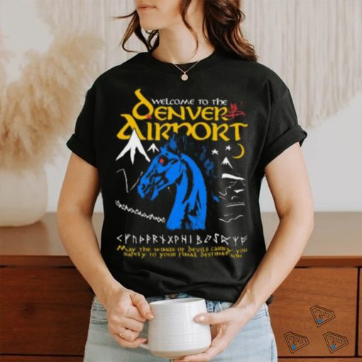 Welcome To The Denver Airport T shirt