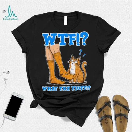 What The Fluff! Funny Cat Meme T shirt