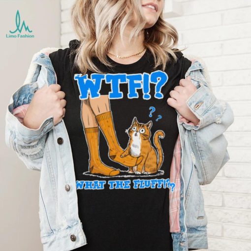 What The Fluff! Funny Cat Meme T shirt