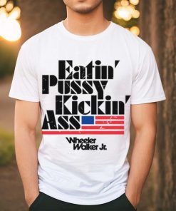 Wheelerwalkerjr Eatin Pussy Kickin Ass shirt
