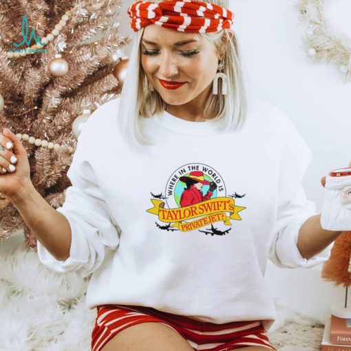 Where In The World Is Taylor Private Jet shirt