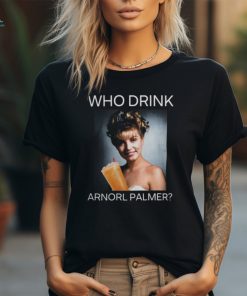 Who Drink Arnold Palmer Shirt Shirt Official
