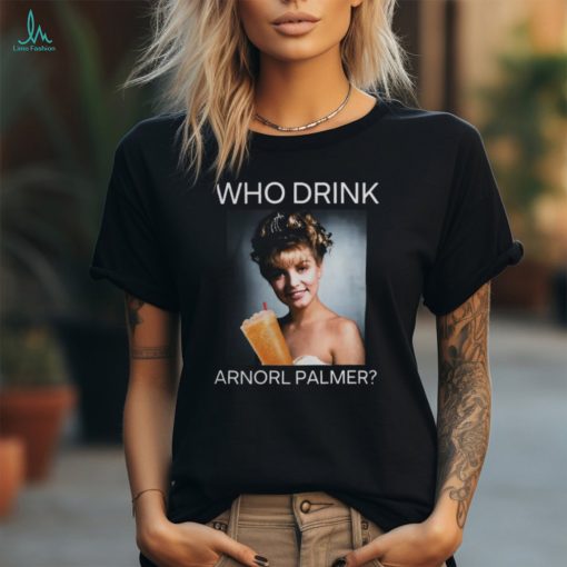 Who Drink Arnold Palmer Shirt Shirt Official