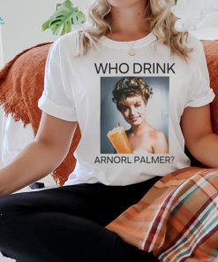 Who Drink Arnold Palmer Shirt T Shirt