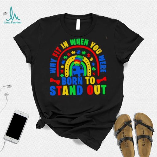 Why fit in when you were born to stand out Autism shirt