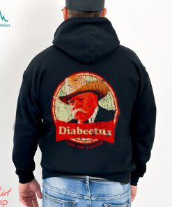 Wilford Brimley diabeetus I got the sugars shirt