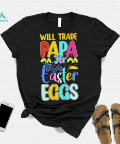 Will trade papa for Easter eggs funny shirt