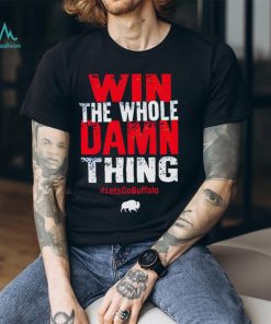 Win the whole damn thing lets go Buffalo T shirt