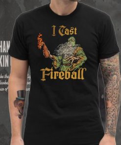 Wizard I cast Fireball shirt
