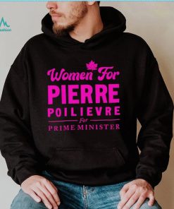 Women For Pierre Poilievre For Prime Minister shirt