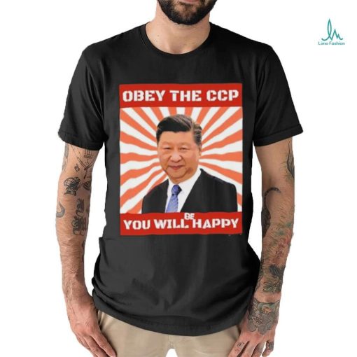 Xi Jinping Obey The Ccp You Will Be Happy Shirt