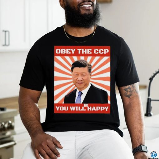 Xi Jinping Obey The Ccp You Will Be Happy Shirt