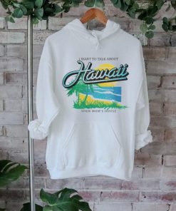 YMH Studios Store I Want To Talk About Hawaii T Shirt