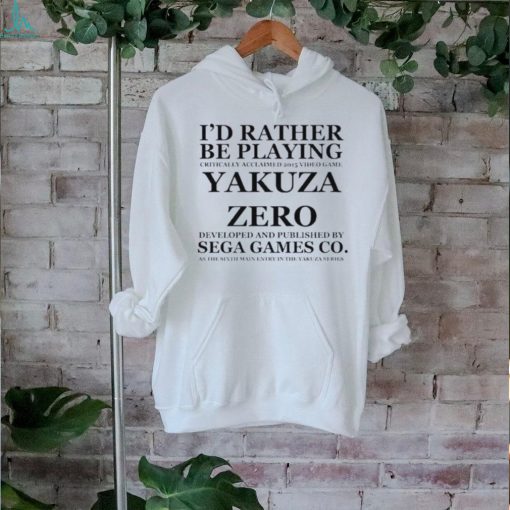 Yakuza4remaster I’d Rather Be Playing Critically Acclaimed 2015 Video Game Yakuza Zero Developed And Pushished By Sega Games Co Shirt