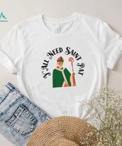Y’all Need Saint Pat Happy Patricks Day shirt