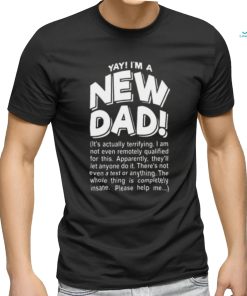 Yay Im A New Dad Funny Fathers Day Joke T shirt