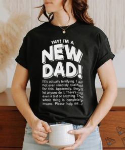 Yay Im A New Dad Funny Fathers Day Joke T shirt