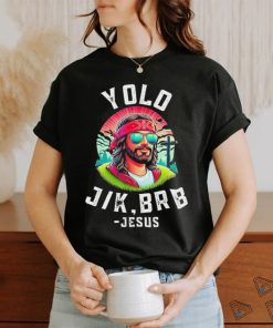 Yolo Jk Brb Jesus Funny Easter Resurrection Christians Shirt