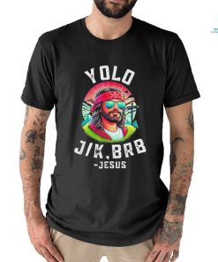 Yolo Jk Brb Jesus Funny Easter Resurrection Christians Shirt