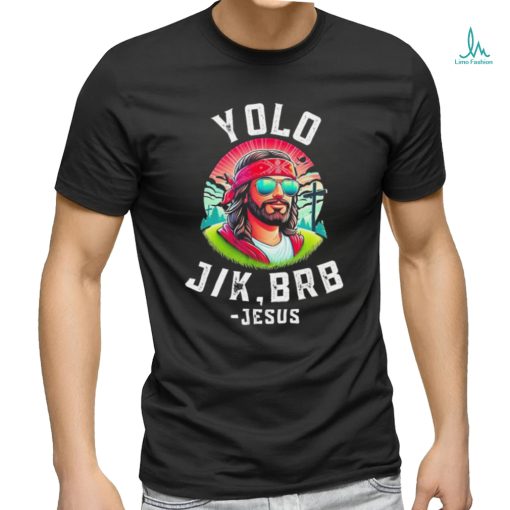 Yolo Jk Brb Jesus Funny Easter Resurrection Christians Shirt
