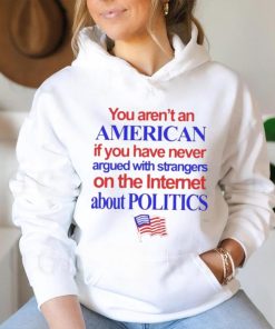 You aren’t an American if you have never argued with strangers shirt