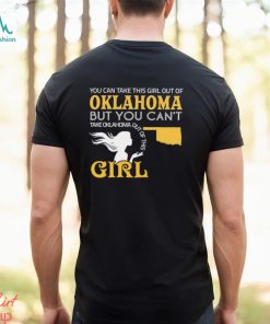You can take this girl out of Oklahoma but you can’t take Oklahoma out of this Girl shirt