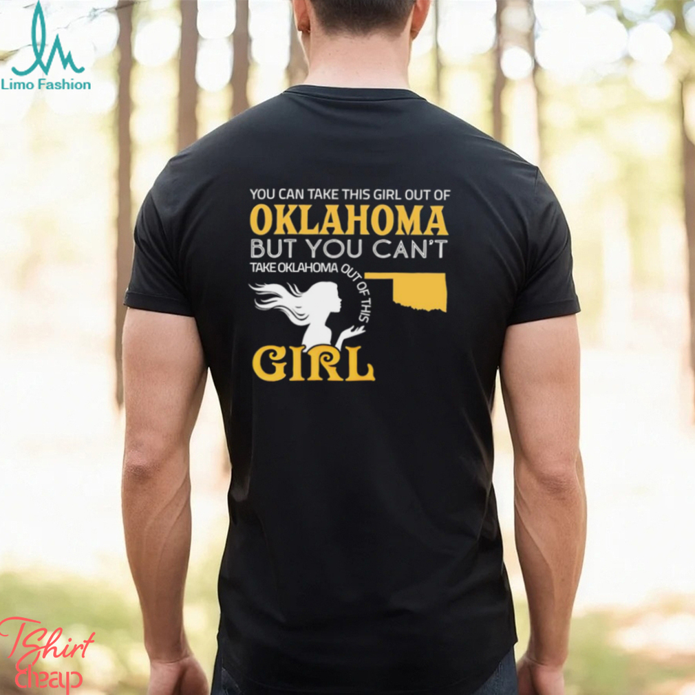 You can take this girl out of Oklahoma but you can’t take Oklahoma out of this Girl shirt