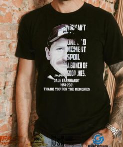 You can’t let one bad moment spoil a bunch of good ones Dale Earnhardt 1951 2001 thank you for the memories shirt