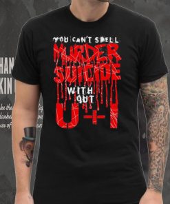 You can’t spell murder suicide without U and I text shirt
