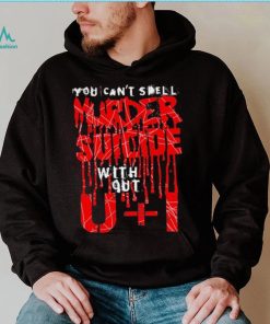 You can’t spell murder suicide without U and I text shirt