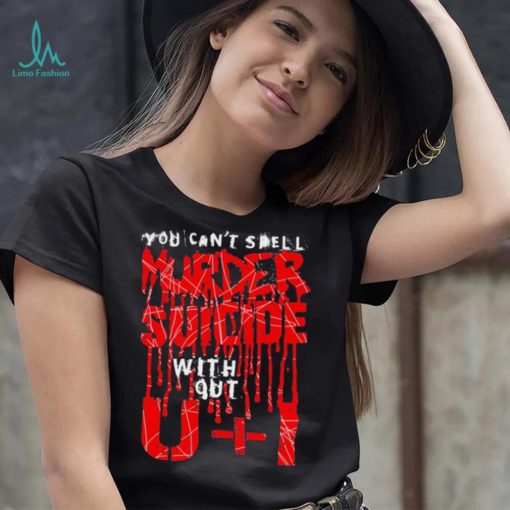 You can’t spell murder suicide without U and I text shirt