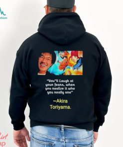 You’ll laugh at your fears when you realize it who you really are Akira Toriyama Shirt, hoodie, sweater, long sleeve and tank top You’ll laugh at your fears when you realize it who you really are Akira Toriyama Shirt