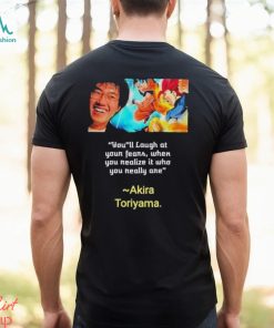 You’ll laugh at your fears when you realize it who you really are Akira Toriyama Shirt, hoodie, sweater, long sleeve and tank top You’ll laugh at your fears when you realize it who you really are Akira Toriyama Shirt