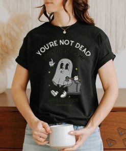 You're Not Dead Just Dead To Me Rest In Peace Shirt Unisex T Shirt