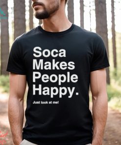 Yuh favorite girl soca makes people happy just look at me shirt