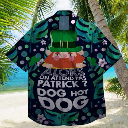 alors on attend pas patrick god hot dog st patrick day hawaiian shirt