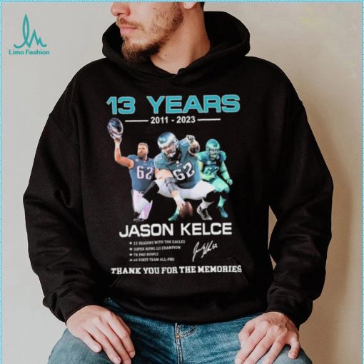 ason Kelce Eagles Football 13 years 2011 2023 thank you for the memories signature shirt