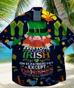 everyone is a little irish exept the danishes we are still danishes st patrick day hawaiian shirt