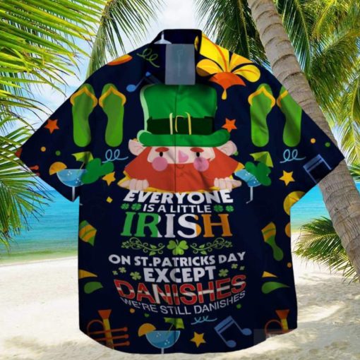 everyone is a little irish exept the danishes we are still danishes st patrick day hawaiian shirt