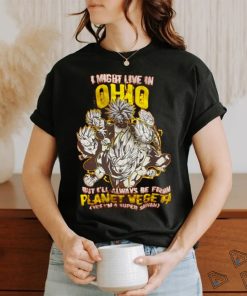 i might live in but i'll always be from planet vegeta shirt