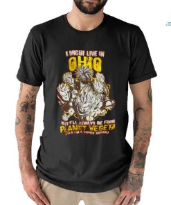 i might live in but i'll always be from planet vegeta shirt