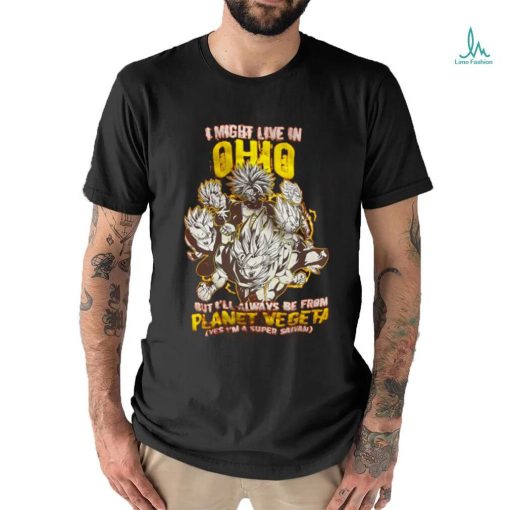 i might live in but i’ll always be from planet vegeta shirt