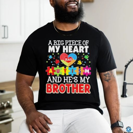 A Big Piece Of My Heart Has Autism And He’s Brother Shirt